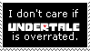 I doon't care if UNDERTALE is overrated.